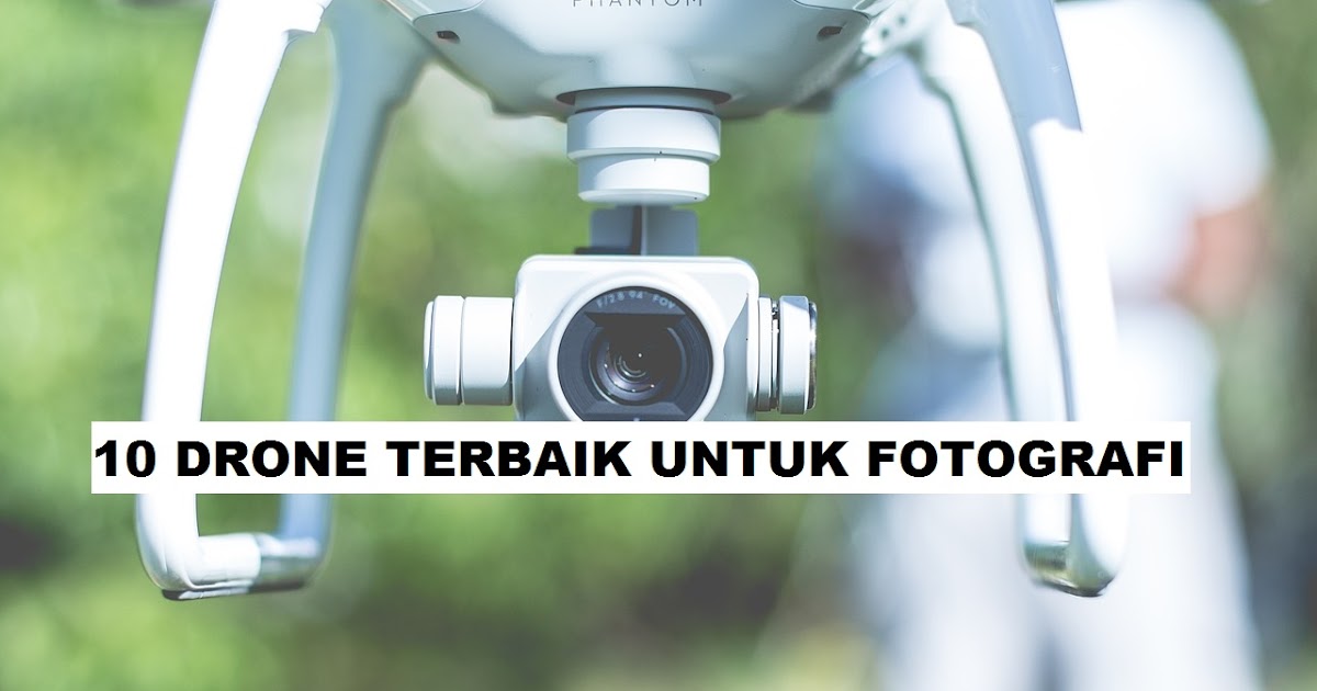 10 Drone Terbaik Untuk Fotografi Update Tahun 2022 LANGIT KALTIM