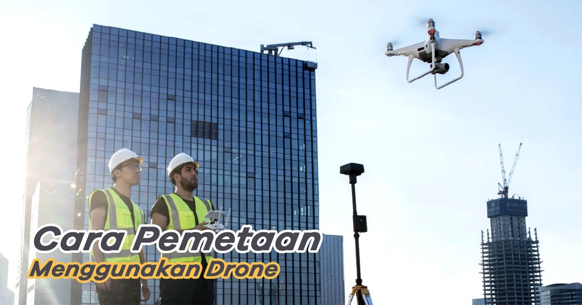 Cara Pemetaan Menggunakan Drone untuk Proyek Anda